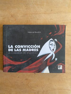La conviccion de las madres. La cobardia- De Bonafini (3h2)
