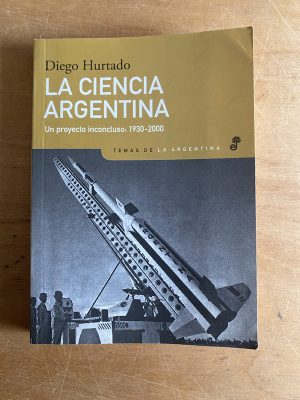La ciencia Argentina. Un proyecto inconcluso- Hurtado (2z9)
