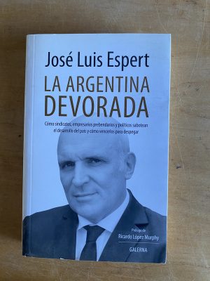 La Argentina devorada. Como sindicatos, empres- Espert (3g1