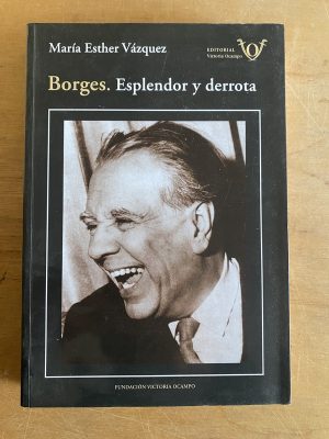 Borges. Esplendor y derrota - Vazquez, Maria Esther (3d5)
