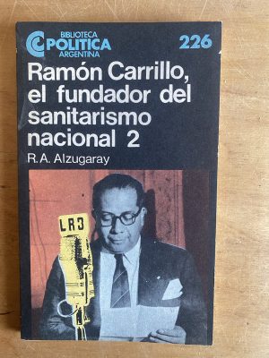 Ramon Carrillo el fundador del sanitarismo 2- Alzugaray(2z7