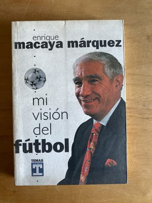 Mi vision del futbol - Macaya Marquez, Enrique (2w7)