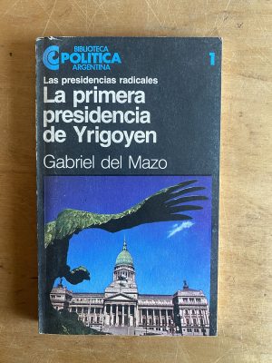 La primera presidencia de Yrigoyen - Del Mazo, Gabriel (2z7