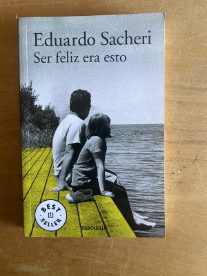 Ser feliz era esto - Sacheri, Eduardo (2x9)