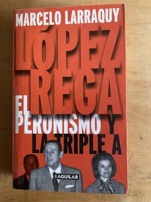 Lopez Rega. El peronismo y la triple A - Larraquy (2z8)