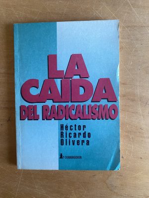 La caida del radicalismo - Olivera, Hector Ricardo (2y4)