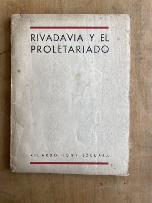 Rivadavia y el proletariado - Font Ezcurra, Ricardo (a 1)