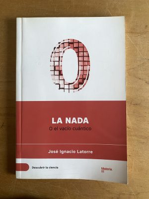 La nada o el vacio cuantico - Latorre, Jose Ignacio (3a4)