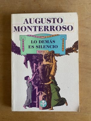 Lo demas es silencio - Monterroso, Augusto (3g3)