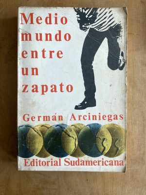 Medio mundo entre un zapato - Arciniegas, German (a2)