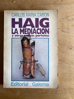 Haig la mediacion y otras manias porteñas - Caron (2z1)