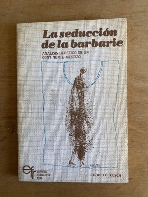 La seduccion de la barbarie - Kusch, Rodolfo (3g9)