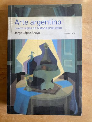 Arte argentino. Cuatro siglos de historia- Lopez Anaya(3a9)