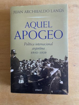 Aquel Apogeo Politica internacional- Archibaldo Lanus (2y4)
