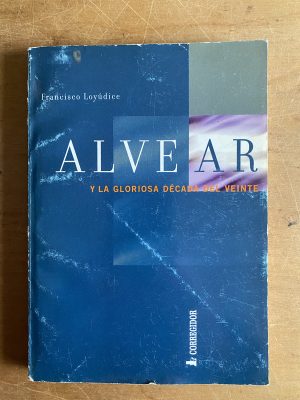 Alvear y la gloriosa decada del veinte - Loyudice (2z8)