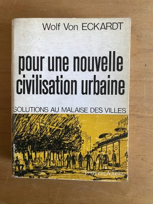 Pour une nouvelle civilisation urbaine - Von Eckardt (2x3)