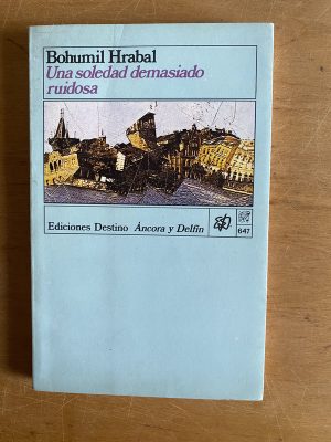 Una soledad demasiado ruidosa - Hrabal, Bohumil (2z3)
