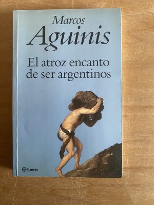 El atroz encanto de ser argentinos - Aguinis, Marcos (2x7)