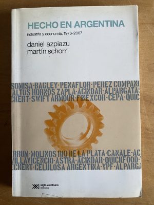 Hecho en Argentina. Industria y economia- Azpiazu (2z9)