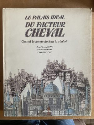 Le palais ideal du facteur cheval - Jouve; Prevost (3b9)