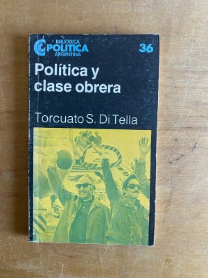 Politica y clase obrera - Di Tella, Torcuato S. (3d8)