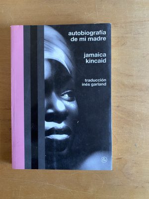 Autobiografia de mi madre - Kincaid, JAmaica (2x2)