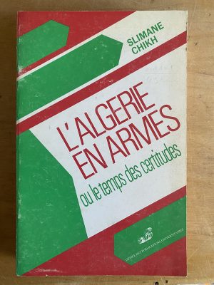 L'Algerie en armes. Ou le temps des certitudes - Chikh (3g7
