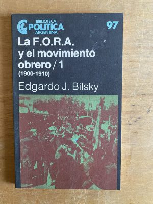La F.O.R.A y el movimiento obrero/1 - Bilsky, Edgardo (3d8)