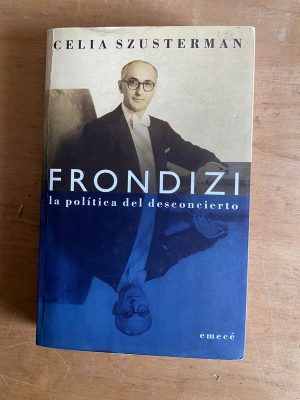 Frondizi la politica del desconcierto - Szusterman (2x4)