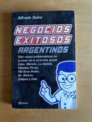 Negocios exitosos Argentinos - Sainz, Alfredo (2w7)