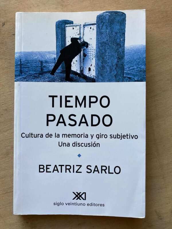 Tiempo Pasado. Cultura De La Memoria Y Giro Subj- Sarlo (C7)