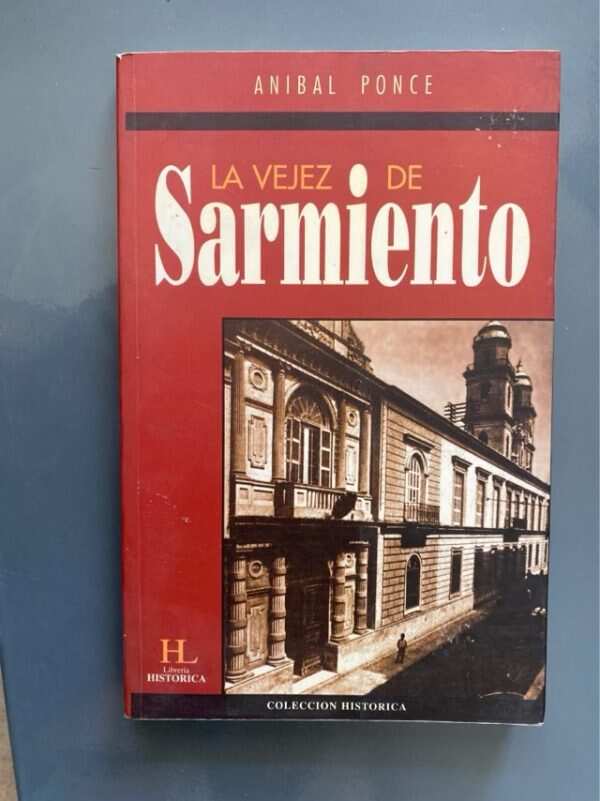 La Vejez De Sarmiento - Ponce, Aníbal (g7)