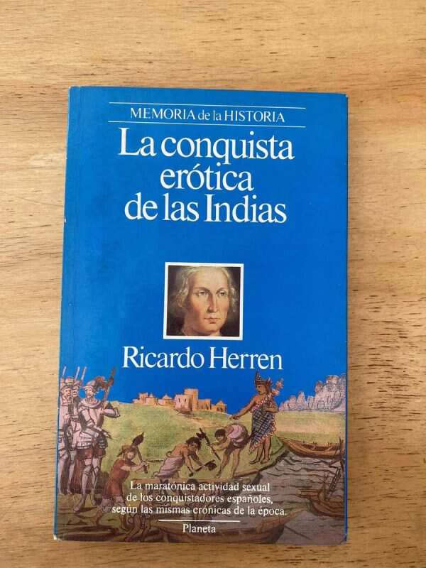 La Conquista Erotica De Las Indias - Herren, Ricardo (z3)