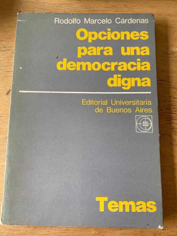 Opciones Para Una Democracia Digna- Cardenas, Rodolfo M (O6)