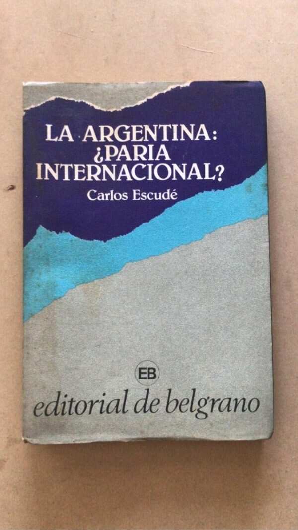 La Argentina ¿paria Internacional? - Escude, Carlos (v3)