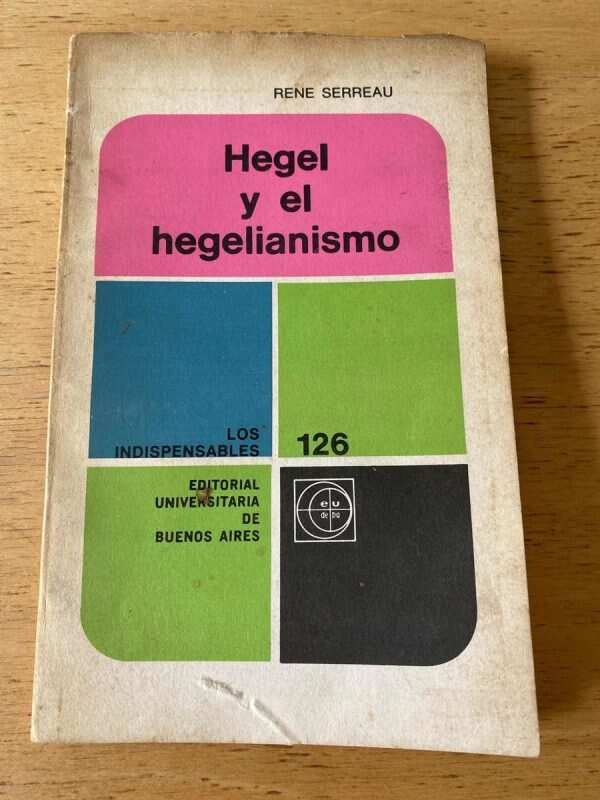 Hegel Y El Hegelianismo - Serreau, Rene (Q4)