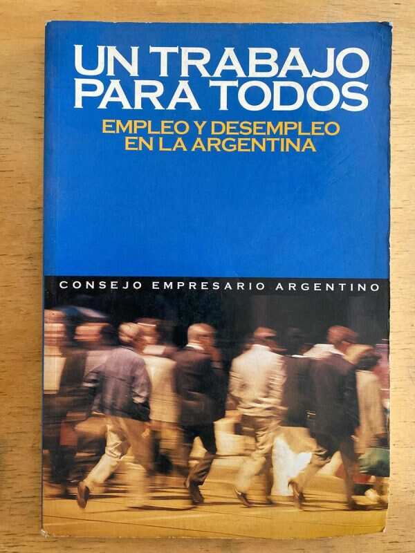 Un Trabajo Para Todos Empleo Y Desempleo En La Argentina (k6