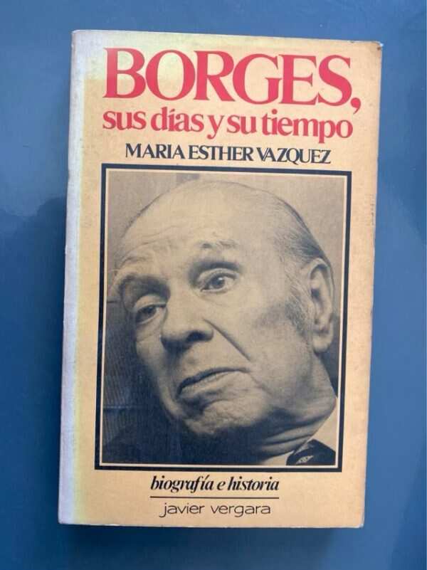 Borges, Sus Días Y Su Tiempo - Vazquez, Maria Esther (g7)