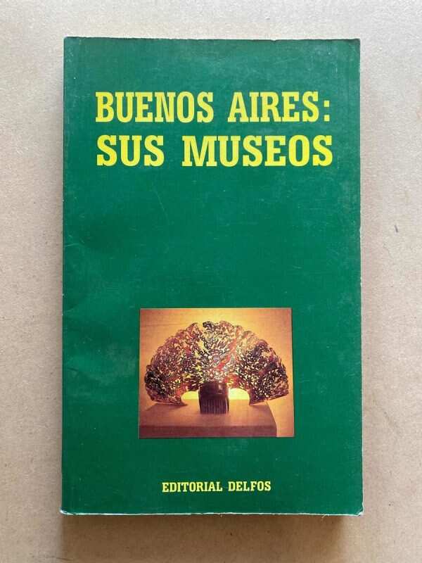 Buenos Aires: Sus Museos - Quaranta, Jorge Alberto (O1)