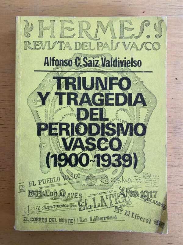 Triunfo Y Tragedia Del Periodismo Vasco- Saiz Valdivielso(e3