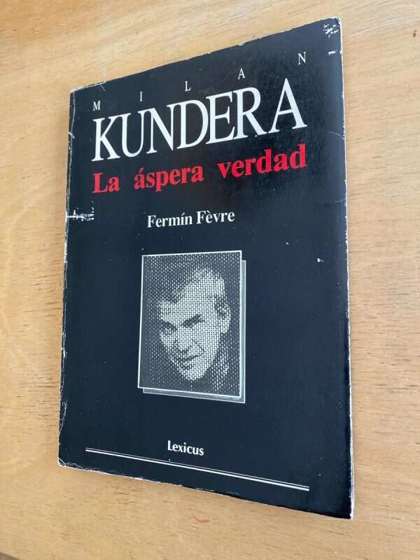 Milan Kundera. La Aspera Verdad - Fevre, Fermin (e3)