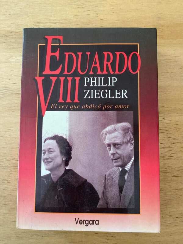 Eduardo Viii. El Rey Que Abdico Por Amor - Ziegler (y2)