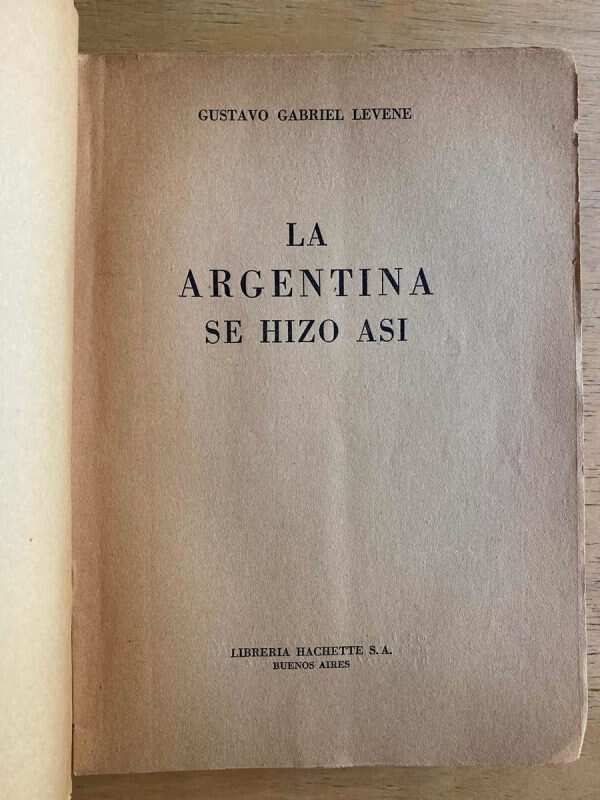 La Argentina Se Hizo Asi - Levene, Gustavo Gabriel (k2) - Image 2