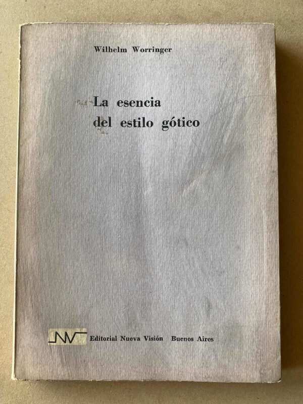 La Esencia Del Estilo Gotico - Worringer, Wilhelm (A1)