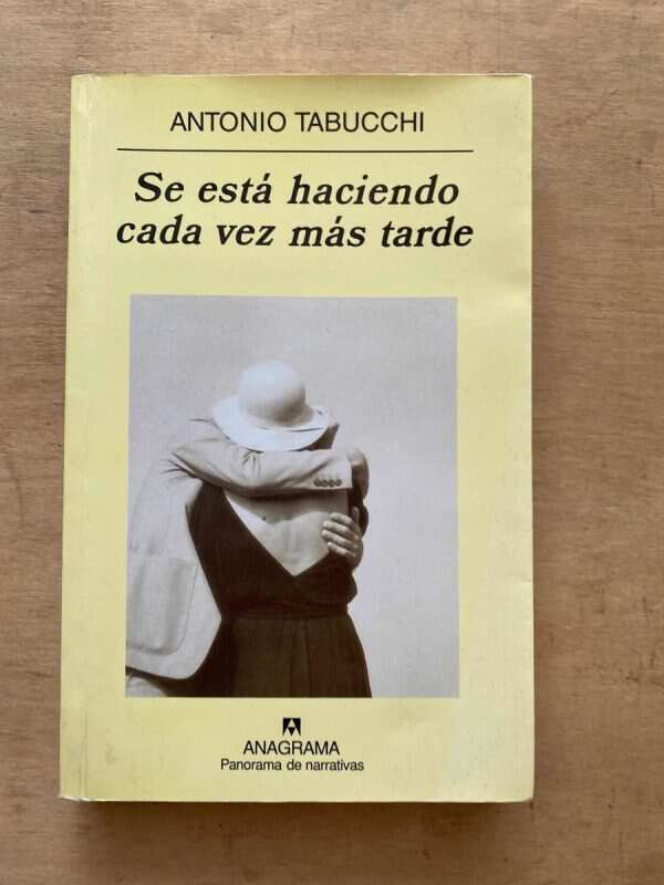 Se Esta Haciendo Cada Vez Mas Tarde - Tabucchi, Antonio (o1)