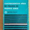 Cuatrocientos Años De Policia En Buenos Aires- Rodriguez (j3