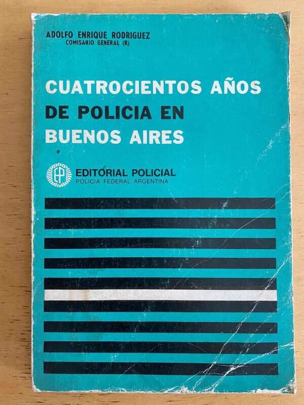 Cuatrocientos Años De Policia En Buenos Aires- Rodriguez (j3
