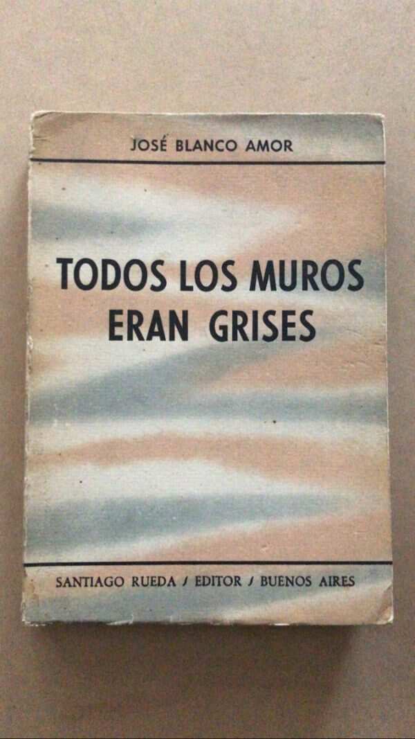Todos Los Muros Eran Grises - Blanco Amor, Jose (u6)
