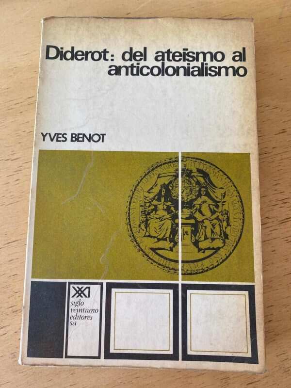 Diderot: Del Ateismo Al Anticolonialismo - Benot, Yves (t5)