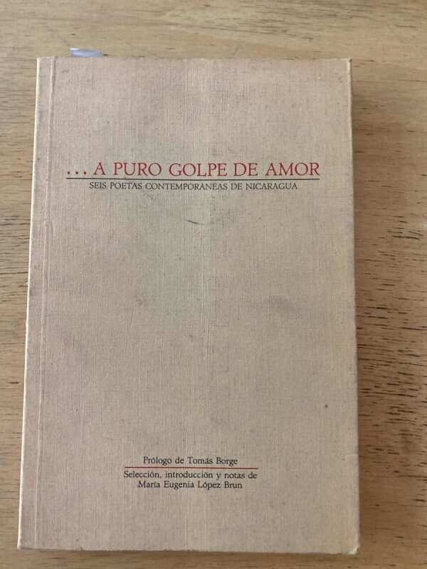 A Puro Golpe De Amor Seis Poetas Contemporanea Nicaragua (W1